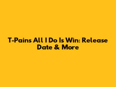 T-Pain's All I Do Is Win: Release Date & More