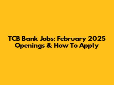 TCB Bank Jobs: February 2025 Openings & How To Apply