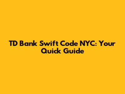 TD Bank Swift Code NYC: Your Quick Guide