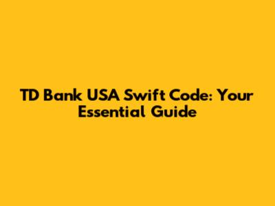 TD Bank USA Swift Code: Your Essential Guide