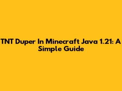 TNT Duper In Minecraft Java 1.21: A Simple Guide