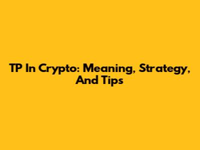 TP In Crypto: Meaning, Strategy, And Tips