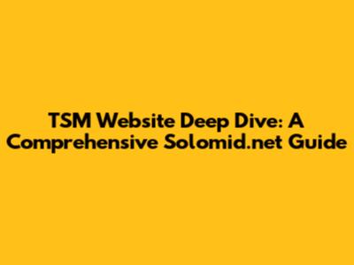 TSM Website Deep Dive: A Comprehensive Solomid.net Guide