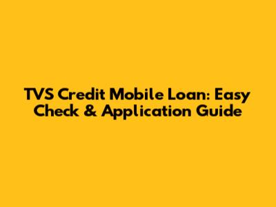 TVS Credit Mobile Loan: Easy Check & Application Guide