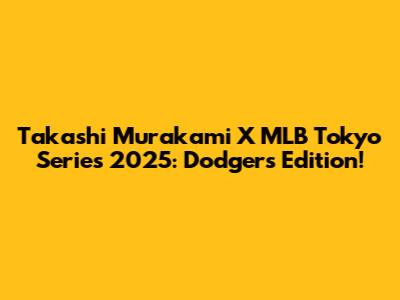 Takashi Murakami X MLB Tokyo Series 2025: Dodgers Edition!