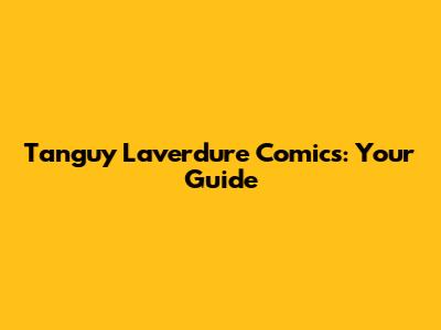 Tanguy Laverdure Comics: Your Guide