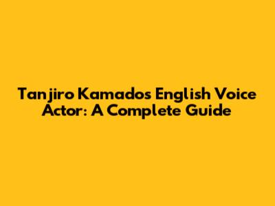 Tanjiro Kamado's English Voice Actor: A Complete Guide
