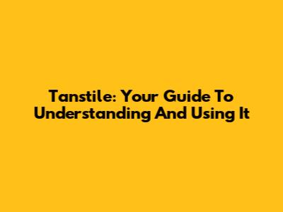 Tanstile: Your Guide To Understanding And Using It