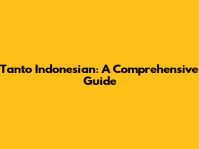 Tanto Indonesian: A Comprehensive Guide