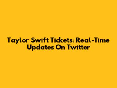 Taylor Swift Tickets: Real-Time Updates On Twitter