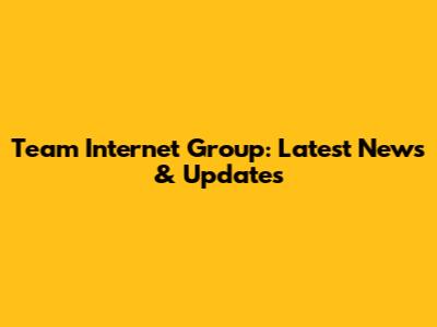 Team Internet Group: Latest News & Updates