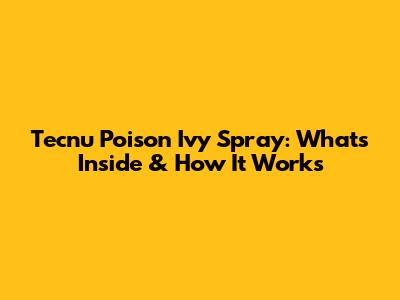 Tecnu Poison Ivy Spray: What's Inside & How It Works