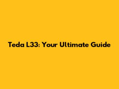 Teda L33: Your Ultimate Guide