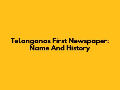 Telangana's First Newspaper: Name And History