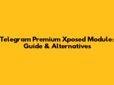 Telegram Premium Xposed Module: Guide & Alternatives