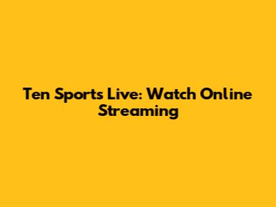 Ten Sports Live: Watch Online Streaming