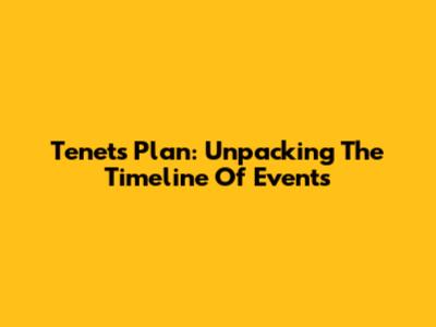 Tenet's Plan: Unpacking The Timeline Of Events