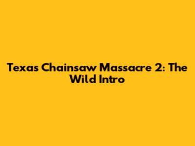 Texas Chainsaw Massacre 2: The Wild Intro