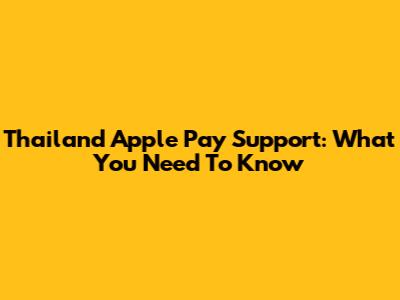 Thailand Apple Pay Support: What You Need To Know