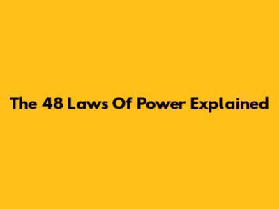 The 48 Laws Of Power Explained