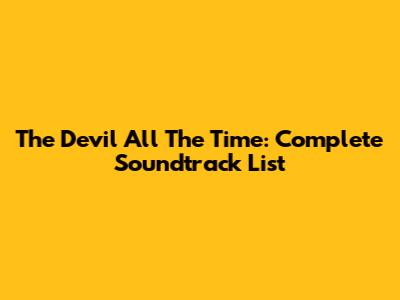 The Devil All The Time: Complete Soundtrack List