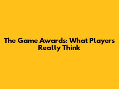 The Game Awards: What Players Really Think