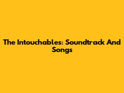 The Intouchables: Soundtrack And Songs