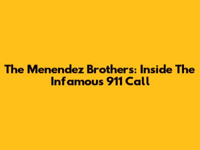 The Menendez Brothers: Inside The Infamous 911 Call