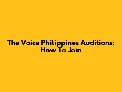 The Voice Philippines Auditions: How To Join