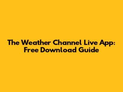 The Weather Channel Live App: Free Download Guide