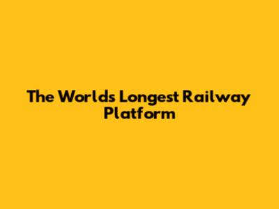 The World's Longest Railway Platform