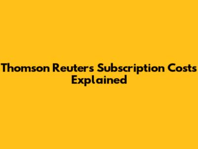 Thomson Reuters Subscription Costs Explained