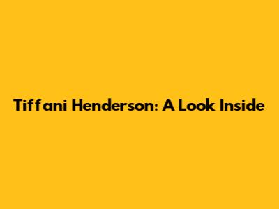 Tiffani Henderson: A Look Inside