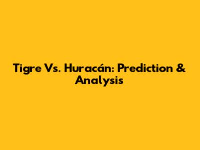 Tigre Vs. Huracán: Prediction & Analysis
