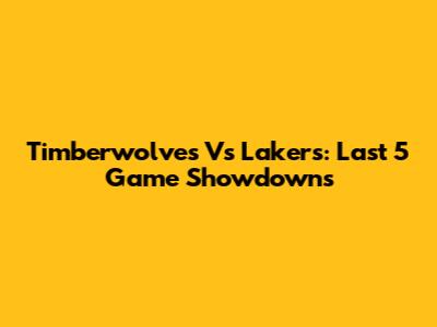 Timberwolves Vs Lakers: Last 5 Game Showdowns