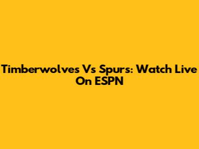 Timberwolves Vs Spurs: Watch Live On ESPN