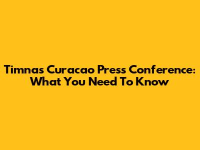 Timnas Curacao Press Conference: What You Need To Know