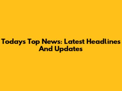 Today's Top News: Latest Headlines And Updates