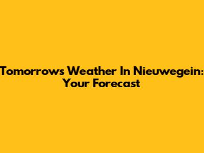 Tomorrow's Weather In Nieuwegein: Your Forecast