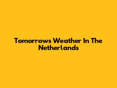Tomorrow's Weather In The Netherlands