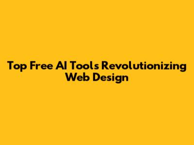 Top Free AI Tools Revolutionizing Web Design