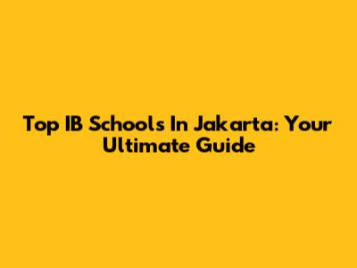 Top IB Schools In Jakarta: Your Ultimate Guide