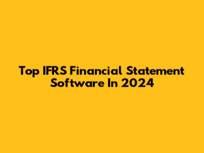 Top IFRS Financial Statement Software In 2024