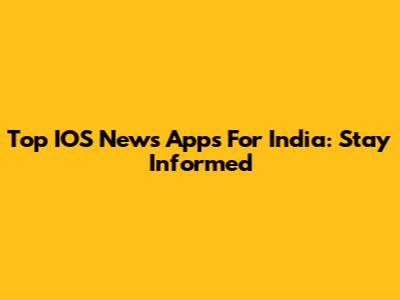 Top IOS News Apps For India: Stay Informed