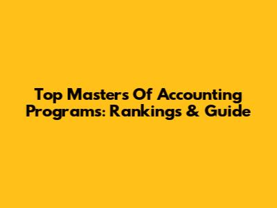 Top Masters Of Accounting Programs: Rankings & Guide