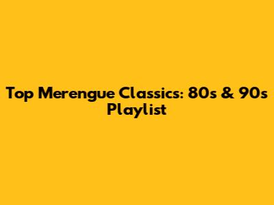 Top Merengue Classics: 80s & 90s Playlist
