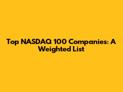 Top NASDAQ 100 Companies: A Weighted List