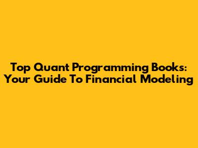 Top Quant Programming Books: Your Guide To Financial Modeling
