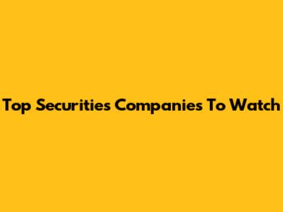 Top Securities Companies To Watch