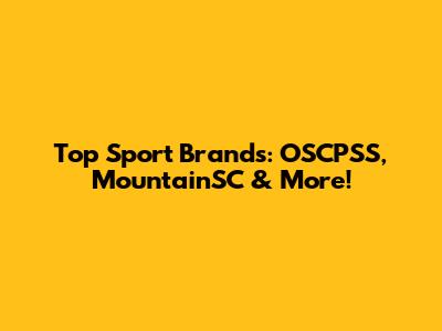 Top Sport Brands: OSCPSS, MountainSC & More!